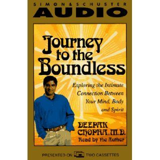JOURNEY TO THE BOUNDLESS: Exploring the Intimate Connection Between your Mind, Body and Spirit: Deepak Chopra: 9780671577506: Books