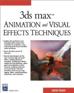 3ds max Animation and Visual Effects Techniques (Charles River Media Graphics): Sanford Kennedy: 9781584502265: Books