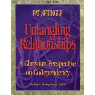 Untangling Relationships: A Christian Perspective on Codependency (Life Support Group Series): Pat Springle, Susan A. Lanford: 9780805499735: Books