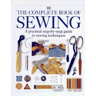 The Complete Book of Sewing: A practical step by step guide to sewing techniques: Deni Bown: 0790778041908: Books