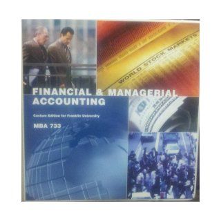 Financial & Managerial Accounting: MBA 733 Custom Edition for Franklin University: 9781256153306: Books
