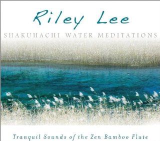 Shakuhachi Water Meditations: Tranquil Sounds of the Zen Bamboo Flute: Music