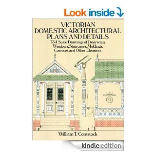 Victorian Domestic Architectural Plans and Details: 734 Scale Drawings of Doorways, Windows, Staircases, Moldings, Cornices, and Other Elements: v. 1 (Dover Architecture) eBook: William T. Comstock: Kindle Store