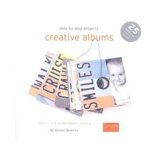 Creative Albums (Step By Step): Donna Downey: 9781929180783: Books