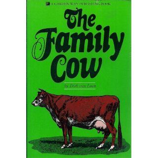 The Family Cow (Garden Way Publishing Book): Dirk Van Loon: 9780882660660: Books
