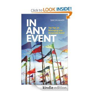 In Any Event: Top Tips on Managing any Corporate Event eBook: Simon Maier: Kindle Store