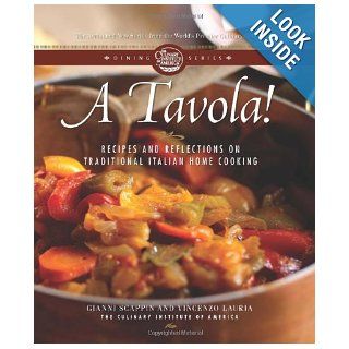 A Tavola Recipes and Reflections on Traditional Italian Home Cooking (Culinary Institute of America Dining) Gianni Scappin, Vincenzo Lauria 9780867309287 Books