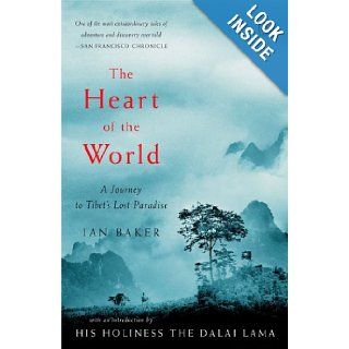 The Heart of the World A Journey to Tibet's Lost Paradise Ian Baker, Dalai Lama 9780143036029 Books