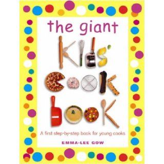 The Giant Kids Cookbook: Emma Lee Gow: 9780091887902: Books