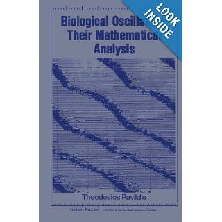 Biological Oscillators: Their Mathematical Analysis: Theodosios Pavlidis: 9780124336650: Books