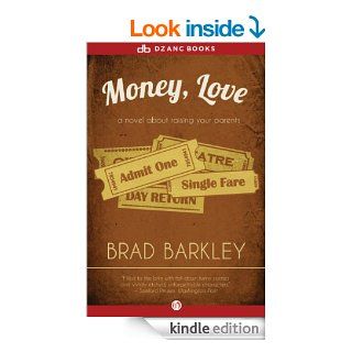 Money, Love: A Novel about Raising Your Parents (Norton Paperback Fiction) eBook: Brad Barkley: Kindle Store