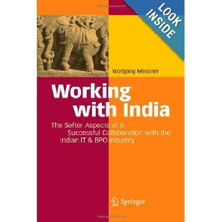 Working with India The Softer Aspects of a Successful Collaboration with the Indian IT & BPO Industry Wolfgang Messner 9783642100338 Books