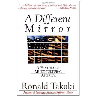 A Different Mirror: A History of Multicultural America (9780316831116): Ronald Takaki: Books