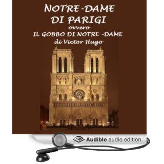 Notre Dame di Parigi: Il gobbo di Notre Dame [The Hunchback of Notre Dame] (Audible Audio Edition): Victor Hugo, Silvia Cecchini: Books