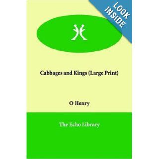 Cabbages and Kings (Large Print): O Henry: 9781846371882: Books
