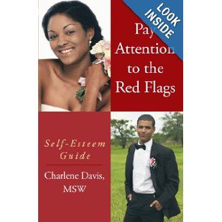 Pay Attention to the Red Flags: Self Esteem Guide: Charlene Davis MSW: 9781452020273: Books