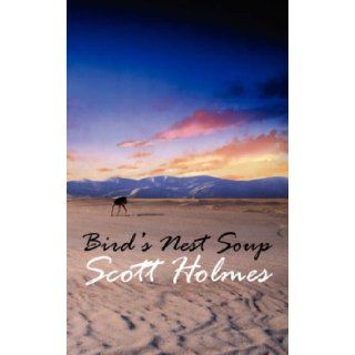 Bird's Nest Soup: Scott Holmes: 9781847480910: Books