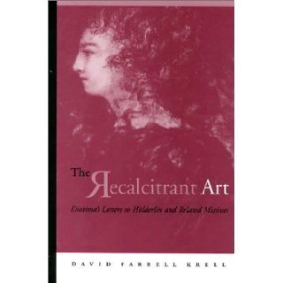 The Recalcitrant Art Diotima's Letters to Holderlin and Related Missives (Suny Series in Contemporary Continental Philosophy) Douglas F. Kenney, Sabine Menner Bettscheid, David Farrell Krell 9780791446010 Books