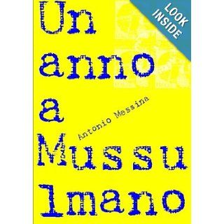 Un anno a Mussulmano (Italian Edition): Antonio Messina: 9781291361223: Books