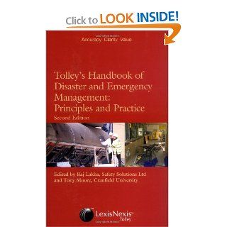 Tolley's Handbook of Disaster and Emergency Management, Second Edition: Principles and Practice: Raj Lakha BA (Hons) MBA (International Business) MIIRSM MIOSH FISM, Tony Moore: 9780406972705: Books