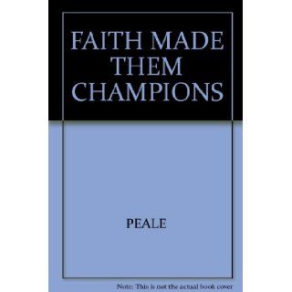 Faith Made Them Champions: Norman Vincent Peale: Books