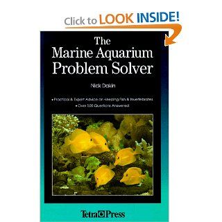 The Marine Aquarium Problem Solver: Over 500 Questions Answered: Nick Dakin: 0046798168393: Books