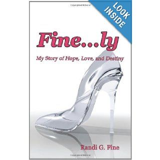Finely: My Story of Hope, Love, and Destiny: Randi G. Fine: 9781602646490: Books