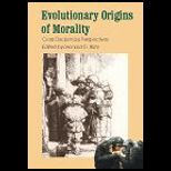 Evolutionary Origins of Morality : Cross Disciplinary Perspectives