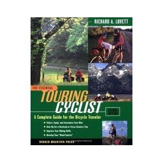 The Essential Touring Cyclist: A Complete Guide for the Bicycle Traveler, Second Edition Publisher: International Marine/Ragged Mountain Press; 2nd (second) edition Text Only: Richard Lovett: Books