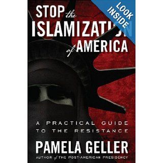 Stop the Islamization of America: A Practical Guide to the Resistance (9781936488360): Pamela Geller: Books