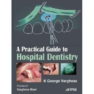 A Practical Guide to Hospital Dentistry Varghese 9788184482430 Books