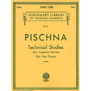 Pischna: Technical Studies   Sixty Progressive Exercises for the Piano (Schirmer's Library Of Musical Classics, Vol. 792): Bernard Wolff, Josef Pischna: 0073999563702: Books