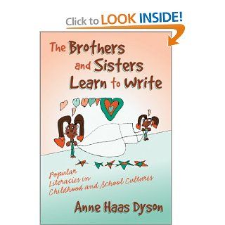 The Brothers and Sisters Learn to Write: Popular Literacies in Childhood and School Cultures (Language and Literacy Series (Teachers College Pr)): Anne Haas Dyson: 9780807742808: Books