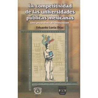 La competitividad de las universidades publicas mexicanas. Una propuesta de evaluacion (Spanish Edition) Eduardo Loria Diaz 9789707220577 Books