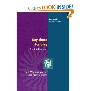 Key Times for Play (First Three Years): Julia Manning Morton, Maggie Thorp: 9780335211975: Books