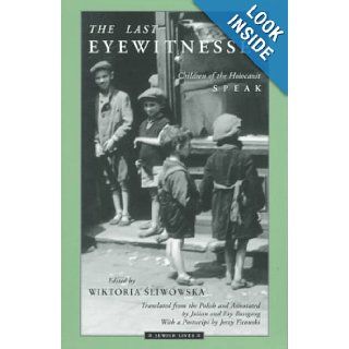 The Last Eyewitnesses: Children of the Holocaust Speak (Jewish Lives): Wiktoria Sliwowska, Julian Bussgang, Fay Bussgang: 9780810115118: Books
