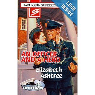 An Officer and a Hero In Uniform (Harlequin Superromance No. 828) Elizabeth Ashtree 9780373708284 Books