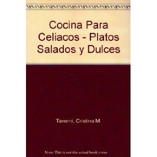 Cocina Para Celiacos   Platos Salados y Dulces (Spanish Edition): Cristina M. Taverni: 9789507683251: Books