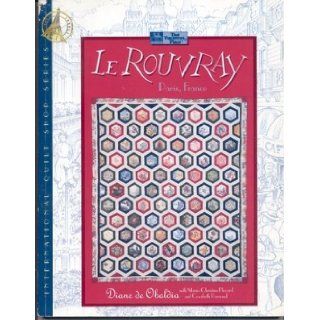 Le Rouvray (International Quilt Shop Series): Diane De Obaldia, Marie Christine Flocard, Cosabeth Parriaud, Brent Kane: 9781564770660: Books