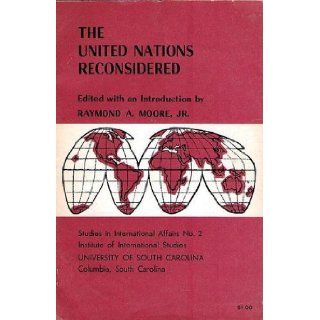The United Nations Reconsidered: Studies in International Affairs No. 2: Raymond A. Jr. Moore: Books