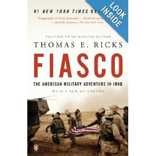 Fiasco: The American Military Adventure in Iraq, 2003 to 2005: Thomas E. Ricks: 9780143038917: Books