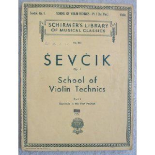 Otakar Sevcik, School of Violin Technics, Part 1: Exercises in the First Position, Op. 1 (Schirmer's Library of Musical Classics, Vol. 844): Otakar Sevcik, Philipp Mittell: Books