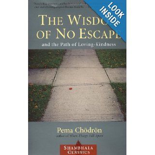 The Wisdom of No Escape and the Path of Loving Kindness: Pema Chodron: 9781570628726: Books