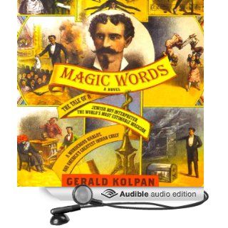 Magic Words: The Tale of a Jewish Boy Interpreter, the World's Most Estimable Magician, a Murderous Harlot, and America's Greatest Indian Chief (Audible Audio Edition): Gerald Kolpan, Michael Goldstrom: Books