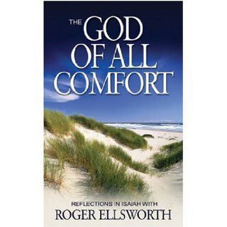 The God of All Comfort Reflections in Isaiah Roger Ellsworth 9780852345498 Books