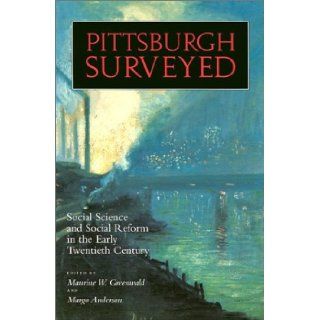 Pittsburgh Surveyed: Social Science and Social Reform in the Early Twentieth Century: Maurine W. Greenwald, Margo Anderson: 9780822956105: Books