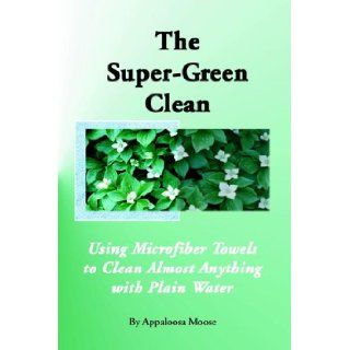 The Super green Clean: Appaloosa Moose: 9781931426404: Books