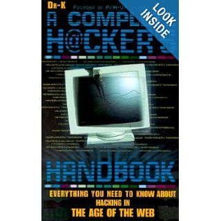 The Complete Hacker's Handbook  Everything You Need to Know About Hacking in the Age of the Web Dr. X 9781858684062 Books