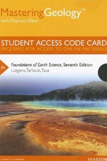 MasteringGeology with Pearson eText    Standalone Access Card    for Foundations of Earth Science (7th Edition) (Mastering Geology (Access Codes)) (9780321812438): Frederick K. Lutgens, Edward J. Tarbuck, Dennis G Tasa: Books