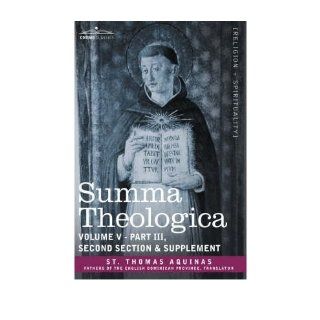 Summa Theologica, Volume 5 (Part III, Second Section & Supplement) (Paperback)   Common: By (author) Saint Thomas Aquinas By (author) St Thomas Aquinas: 0884766443987: Books
